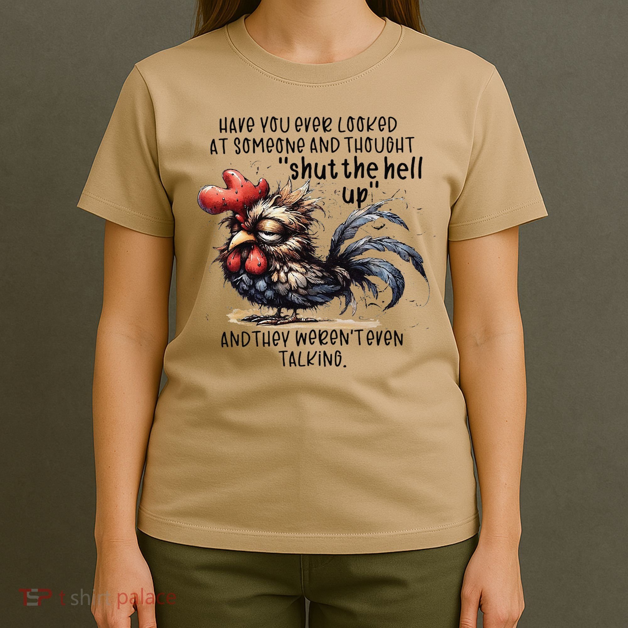 Chicken Have You Ever Looked At Someone And Thought Shut T-Shirt