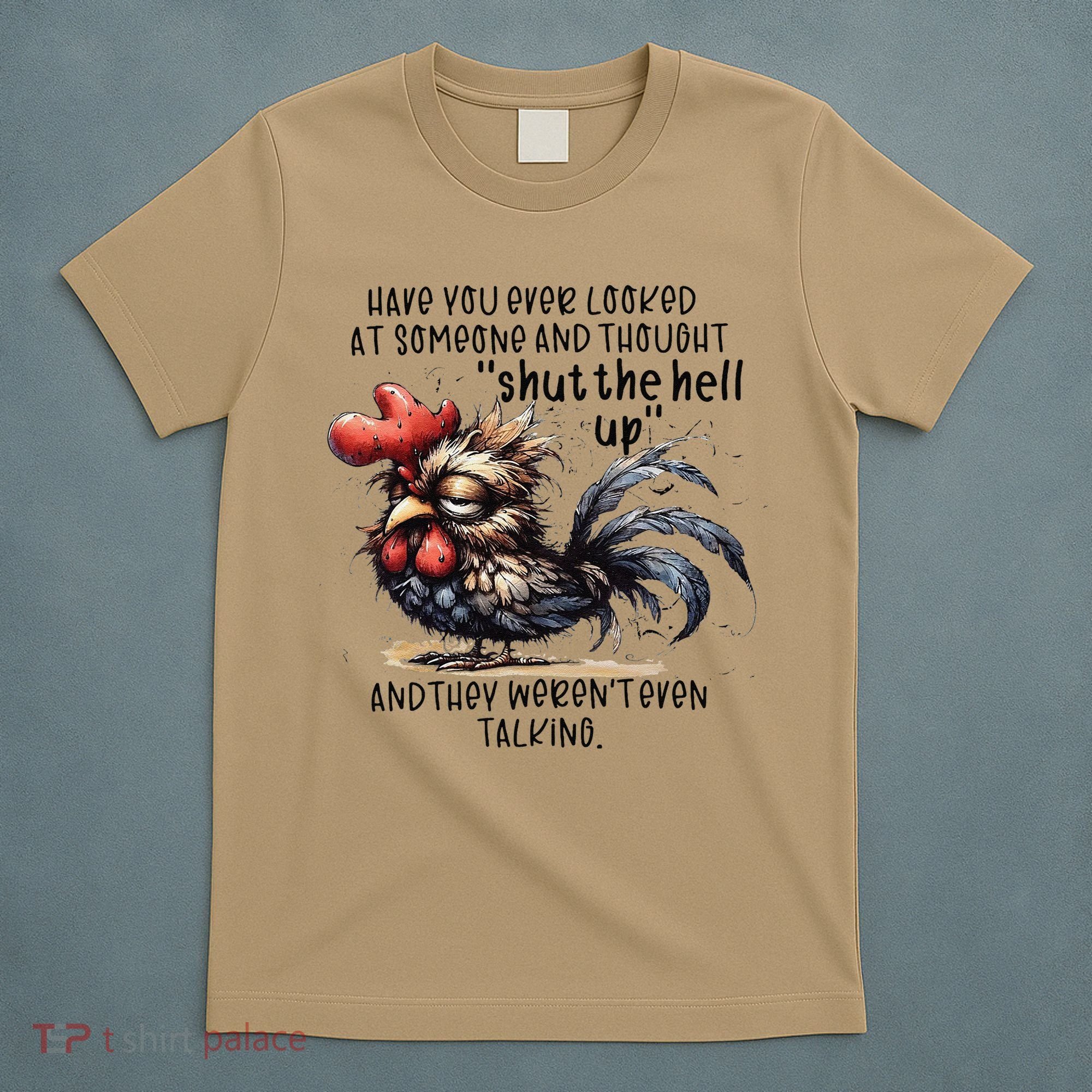 Chicken Have You Ever Looked At Someone And Thought Shut T-Shirt