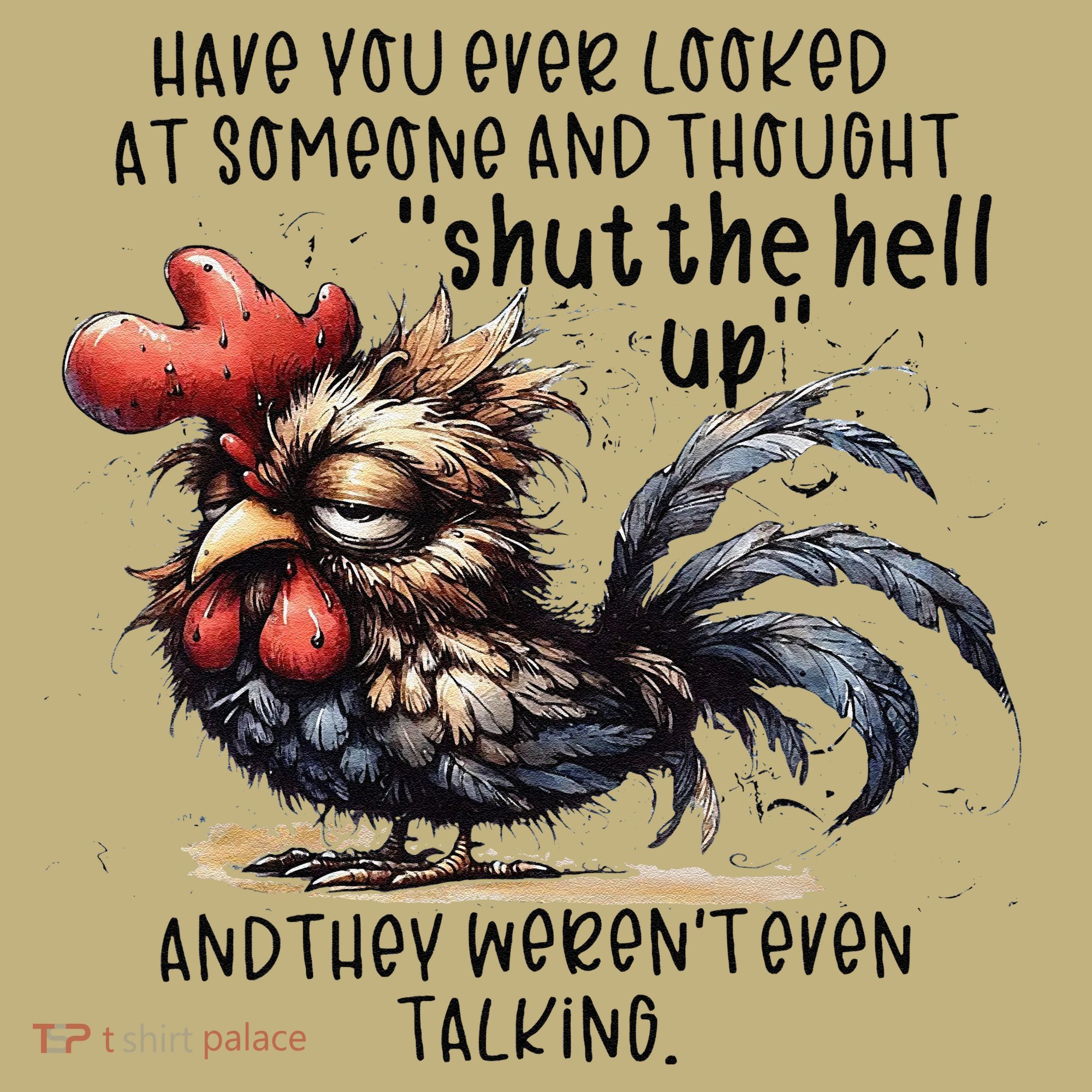 Chicken Have You Ever Looked At Someone And Thought Shut Tall Long Sleeve Shirt
