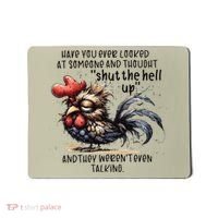Chicken Have You Ever Looked At Someone And Thought Shut Mousepad thumb 0