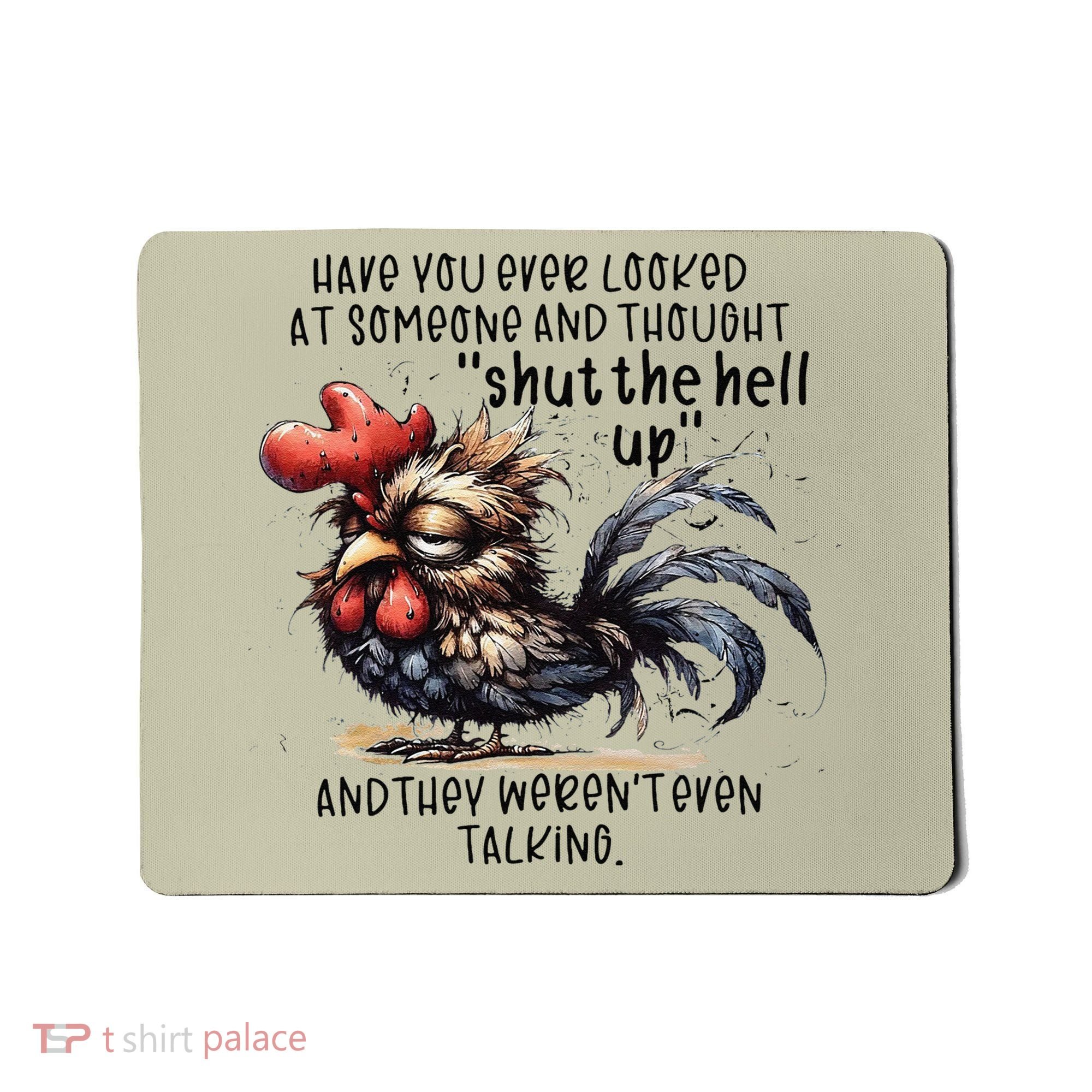 Chicken Have You Ever Looked At Someone And Thought Shut Mousepad