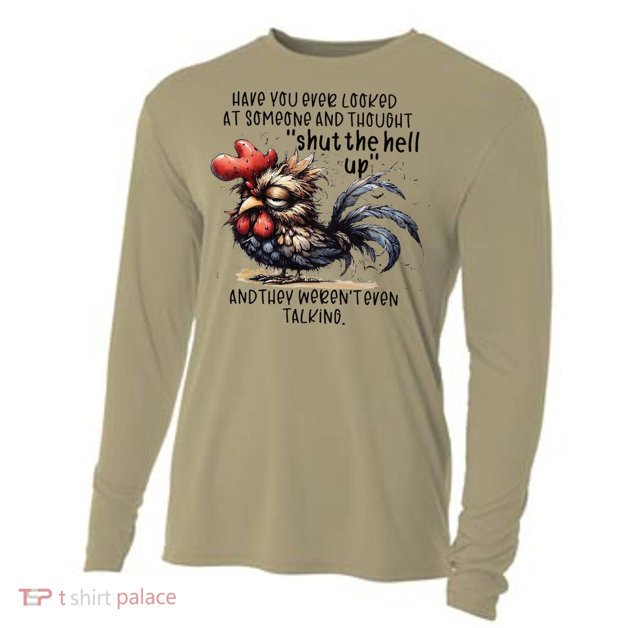 Chicken Have You Ever Looked At Someone And Thought Shut Cooling Performance Long Sleeve Crew