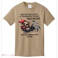 Chicken Have You Ever Looked At Someone And Thought Shut Kids T-Shirt thumb 0