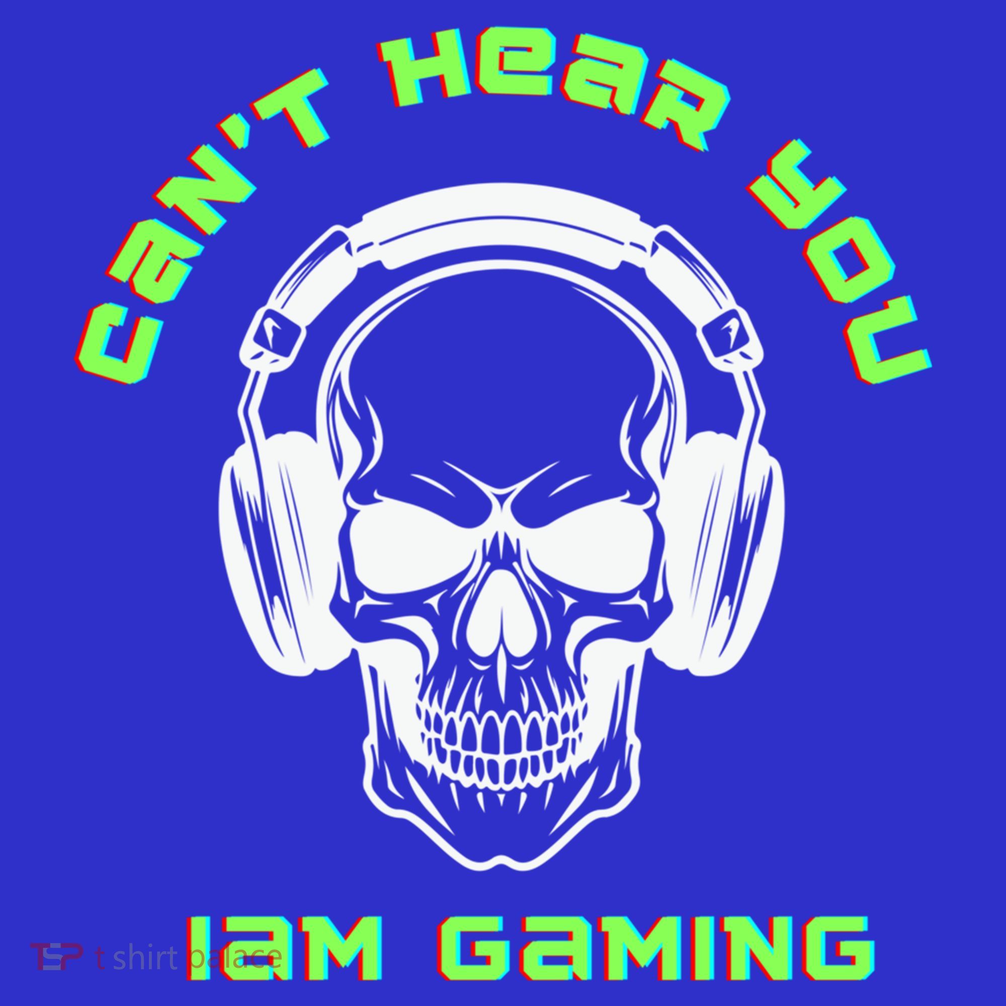 CanT Hear You IM Gaming For Gamers Gift T-Shirt
