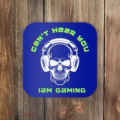 CanT Hear You IM Gaming For Gamers Gift Coaster