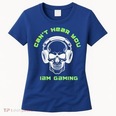 CanT Hear You IM Gaming For Gamers Gift Women's T-Shirt