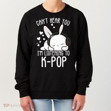 Can't Hear You I'm Listening Kpop Rabbit Kpop Merchandise Women's Sweatshirt