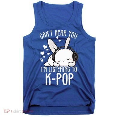 Can't Hear You I'm Listening Kpop Rabbit Kpop Merchandise Tank Top