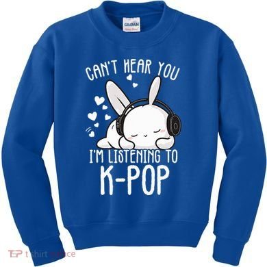Can't Hear You I'm Listening Kpop Rabbit Kpop Merchandise Kids Sweatshirt
