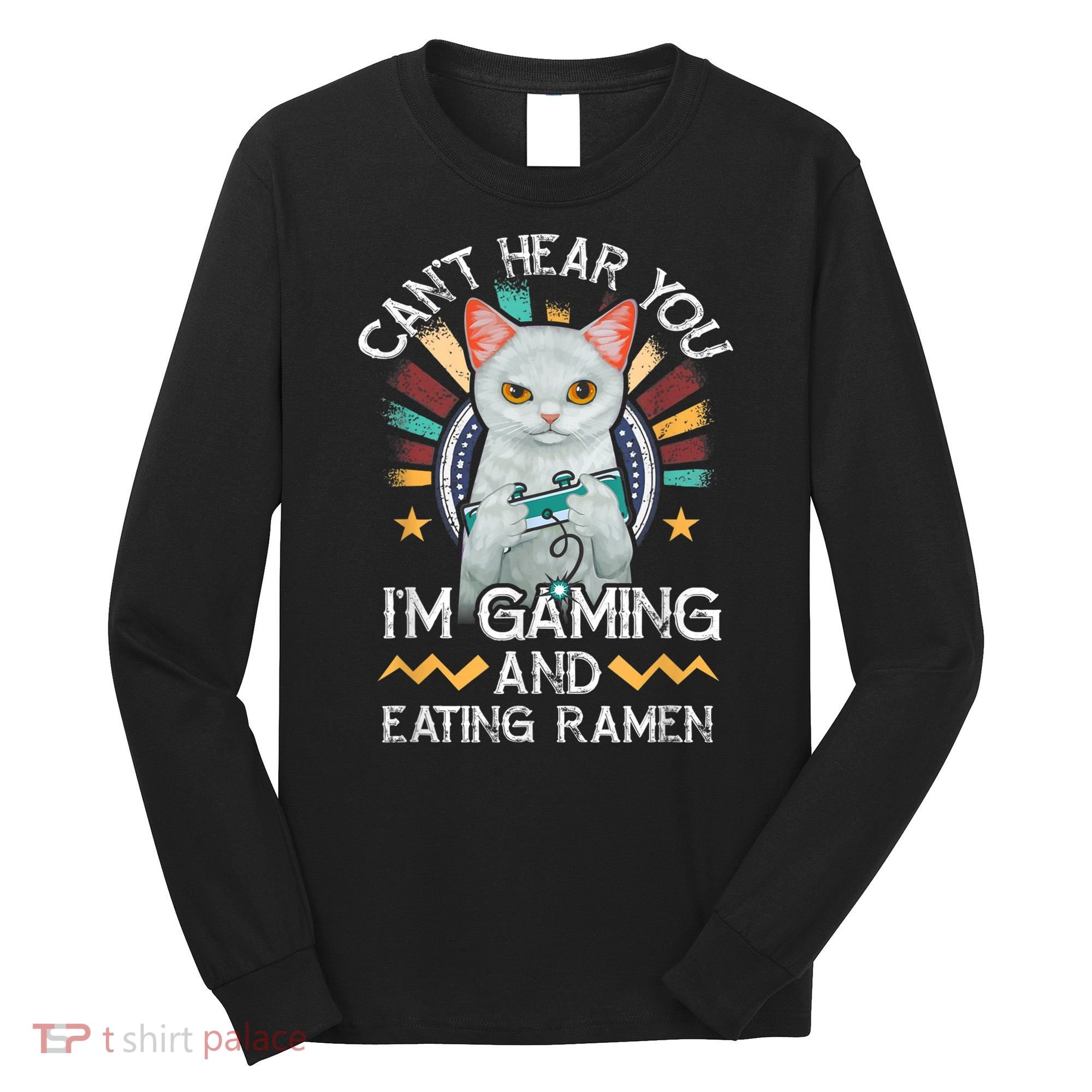 CanT Hear You IM Gaming Video Gamer Ramen Cat Long Sleeve Shirt