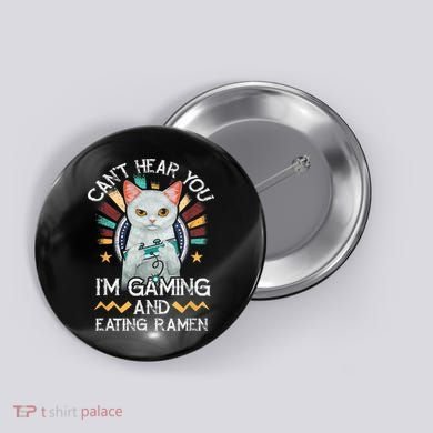 CanT Hear You IM Gaming Video Gamer Ramen Cat Button
