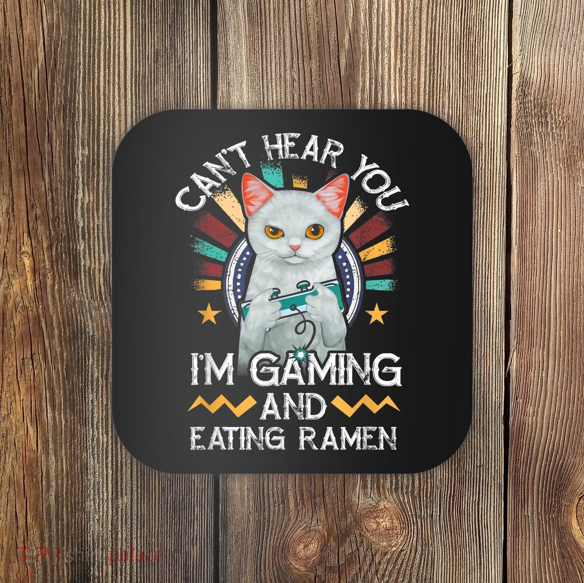 CanT Hear You IM Gaming Video Gamer Ramen Cat Coaster