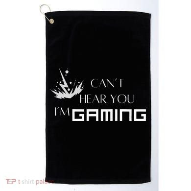 Can’T Hear You I’M Gaming Golf Towel