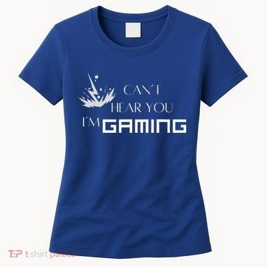 Can’T Hear You I’M Gaming Women's T-Shirt