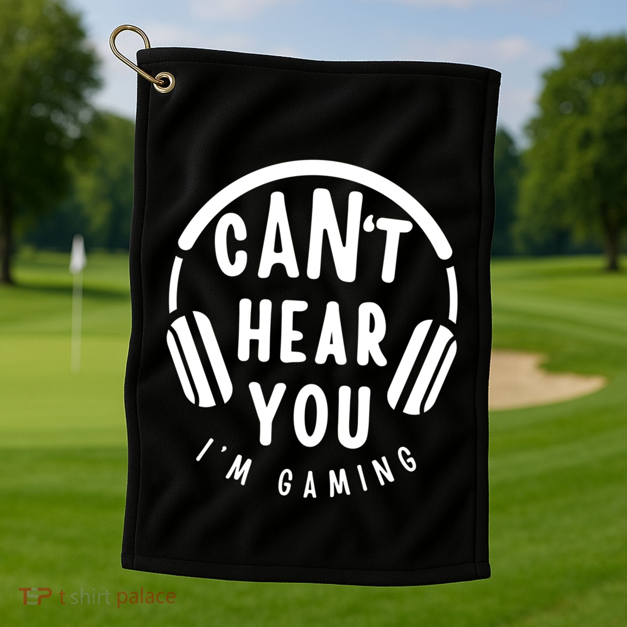 CanT Hear You IM Gaming Headphones Funny Quote Gift Golf Towel