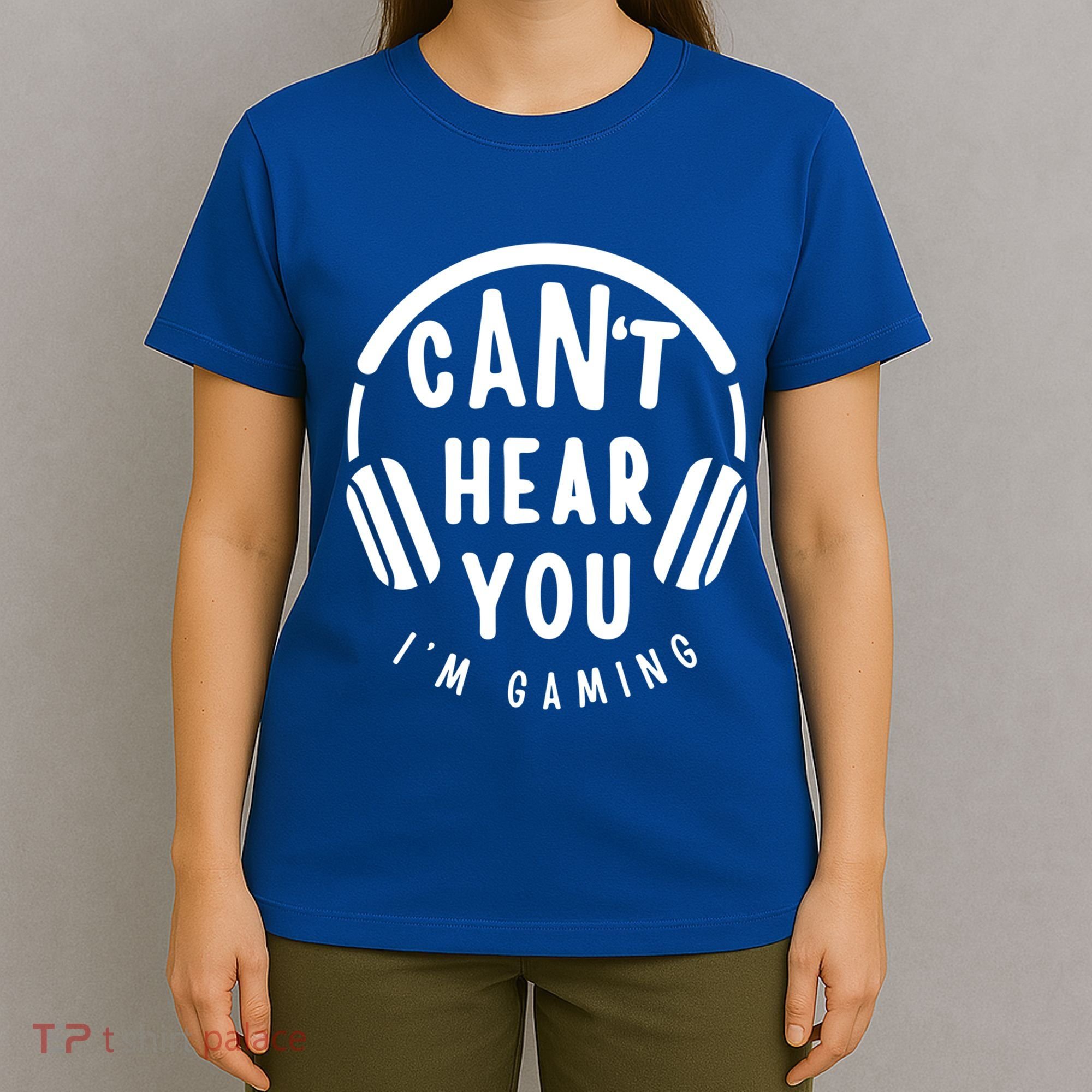 CanT Hear You IM Gaming Headphones Funny Quote Gift T-Shirt