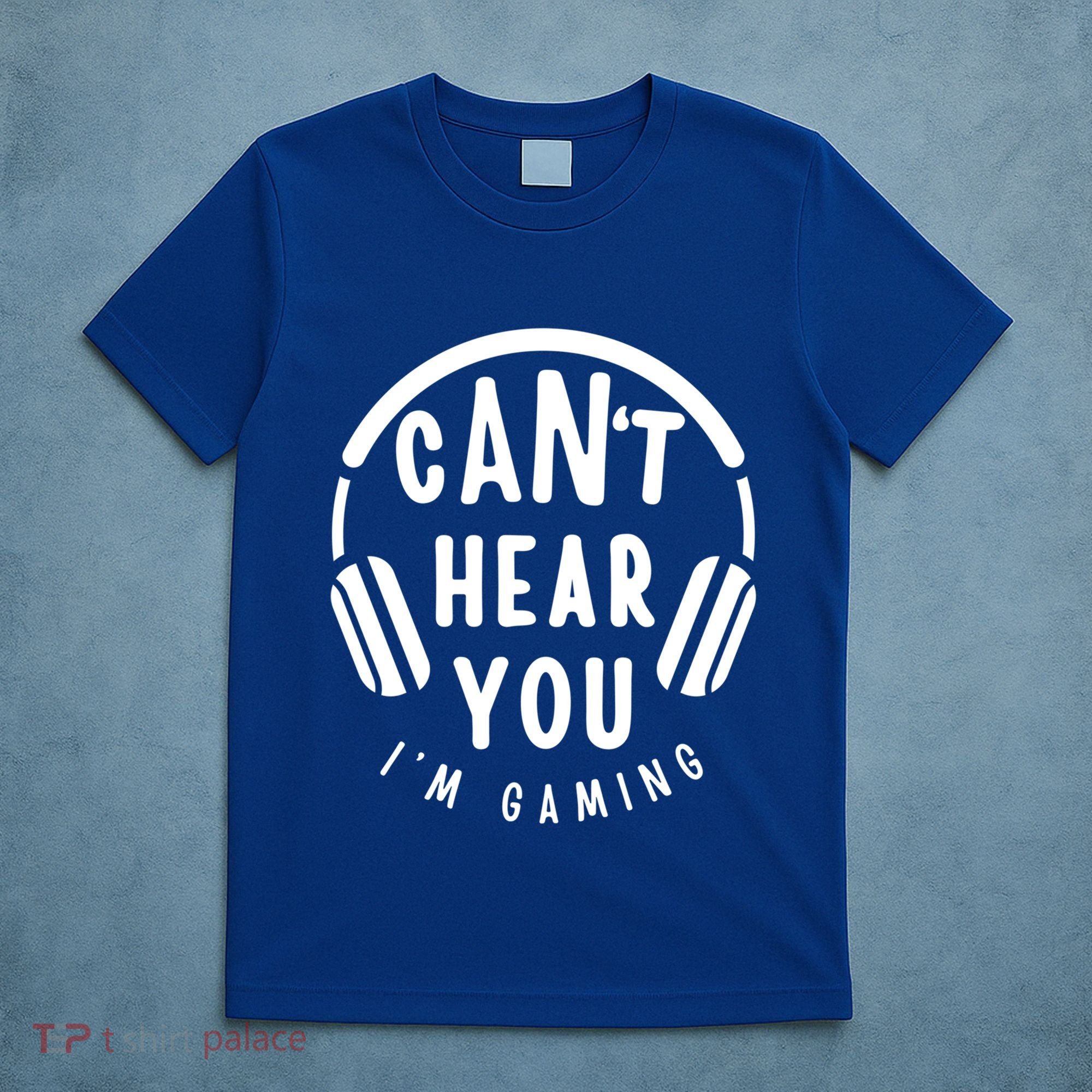 CanT Hear You IM Gaming Headphones Funny Quote Gift T-Shirt