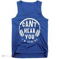 CanT Hear You IM Gaming Headphones Funny Quote Gift Tank Top thumb 0