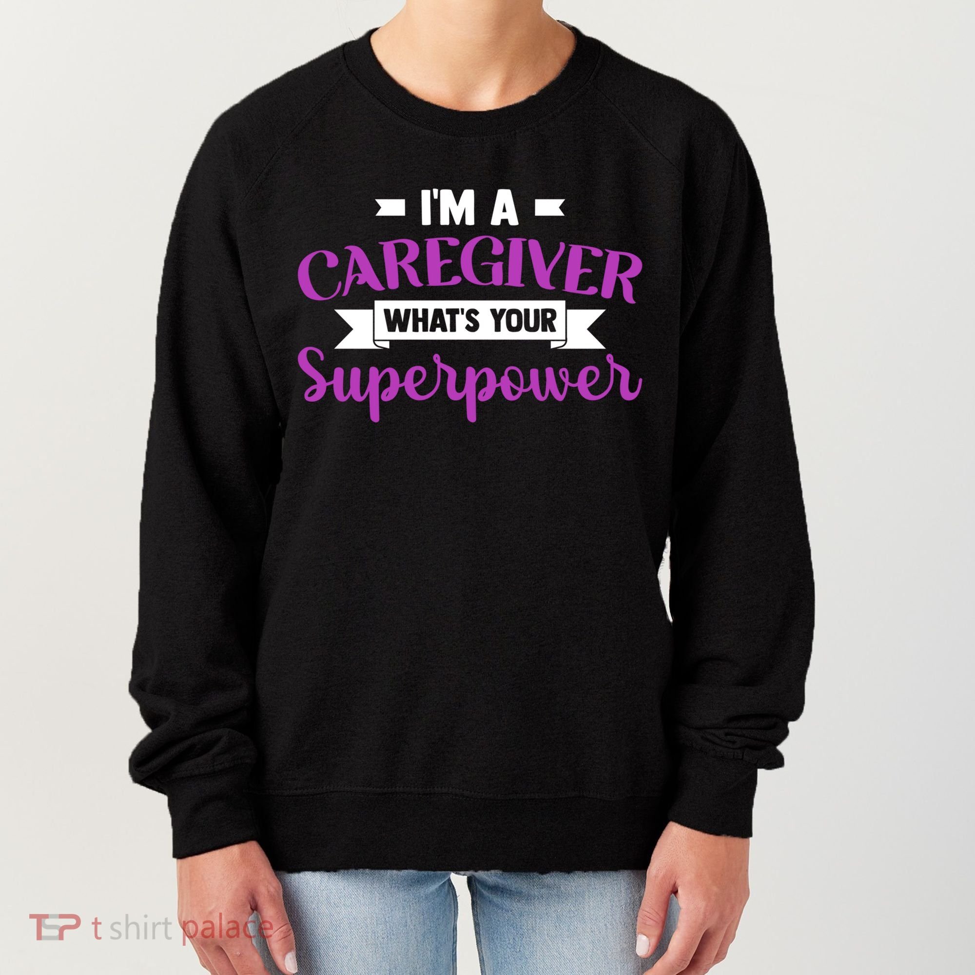 Caregiving I'm A Caregiver What's Your Superpower Nursing Gift Women's Sweatshirt