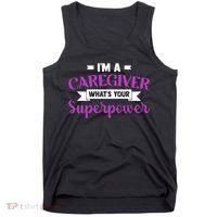 Caregiving I'm A Caregiver What's Your Superpower Nursing Gift Tank Top thumb 0