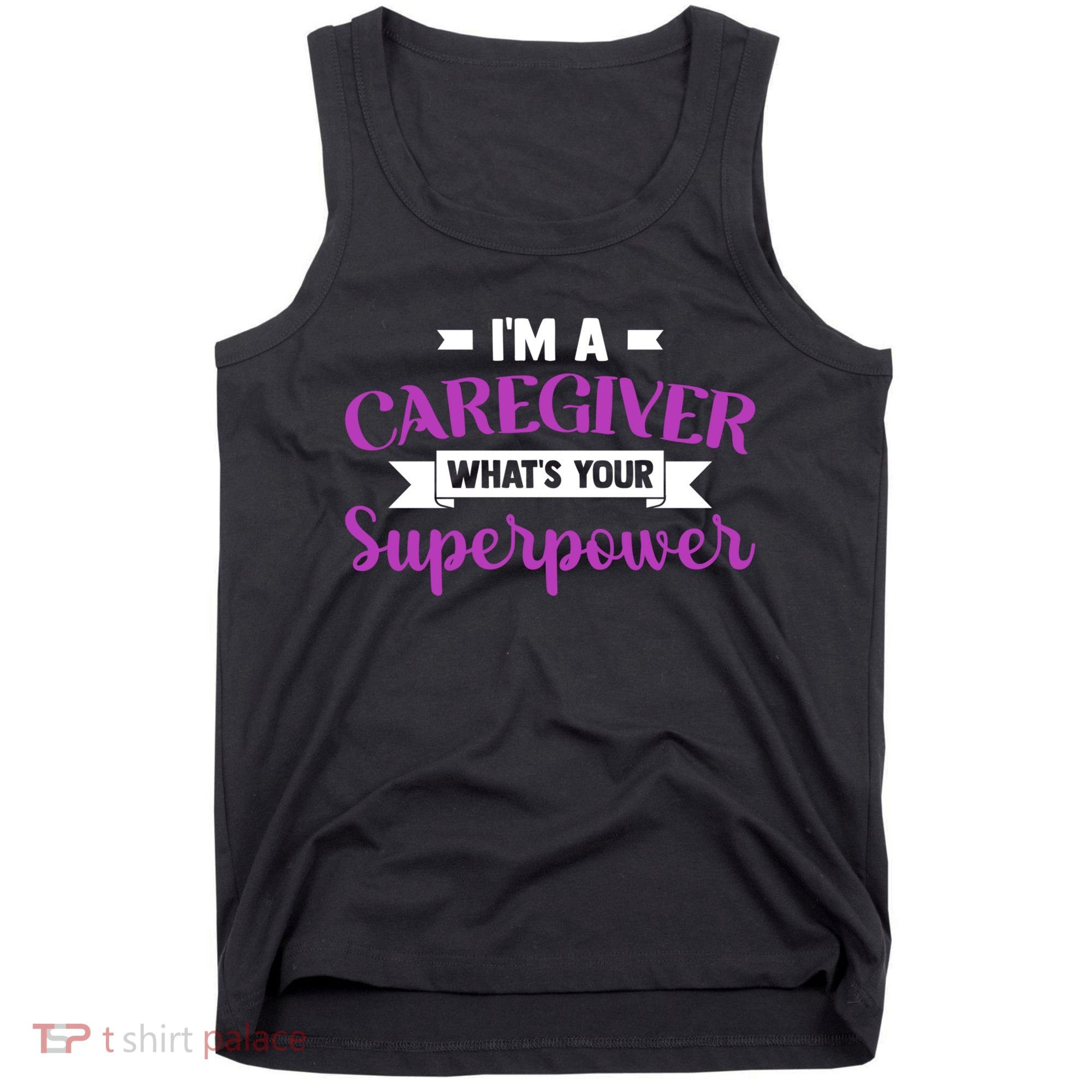 Caregiving I'm A Caregiver What's Your Superpower Nursing Gift Tank Top