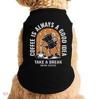 Coffee Is Always A Good Idea Take A Break Drink Coffee Doggie Tank thumb 0