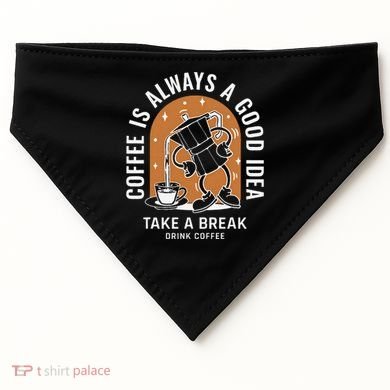 Coffee Is Always A Good Idea Take A Break Drink Coffee USA-Made Doggie Bandana