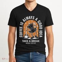 Coffee Is Always A Good Idea Take A Break Drink Coffee V-Neck T-Shirt thumb 2