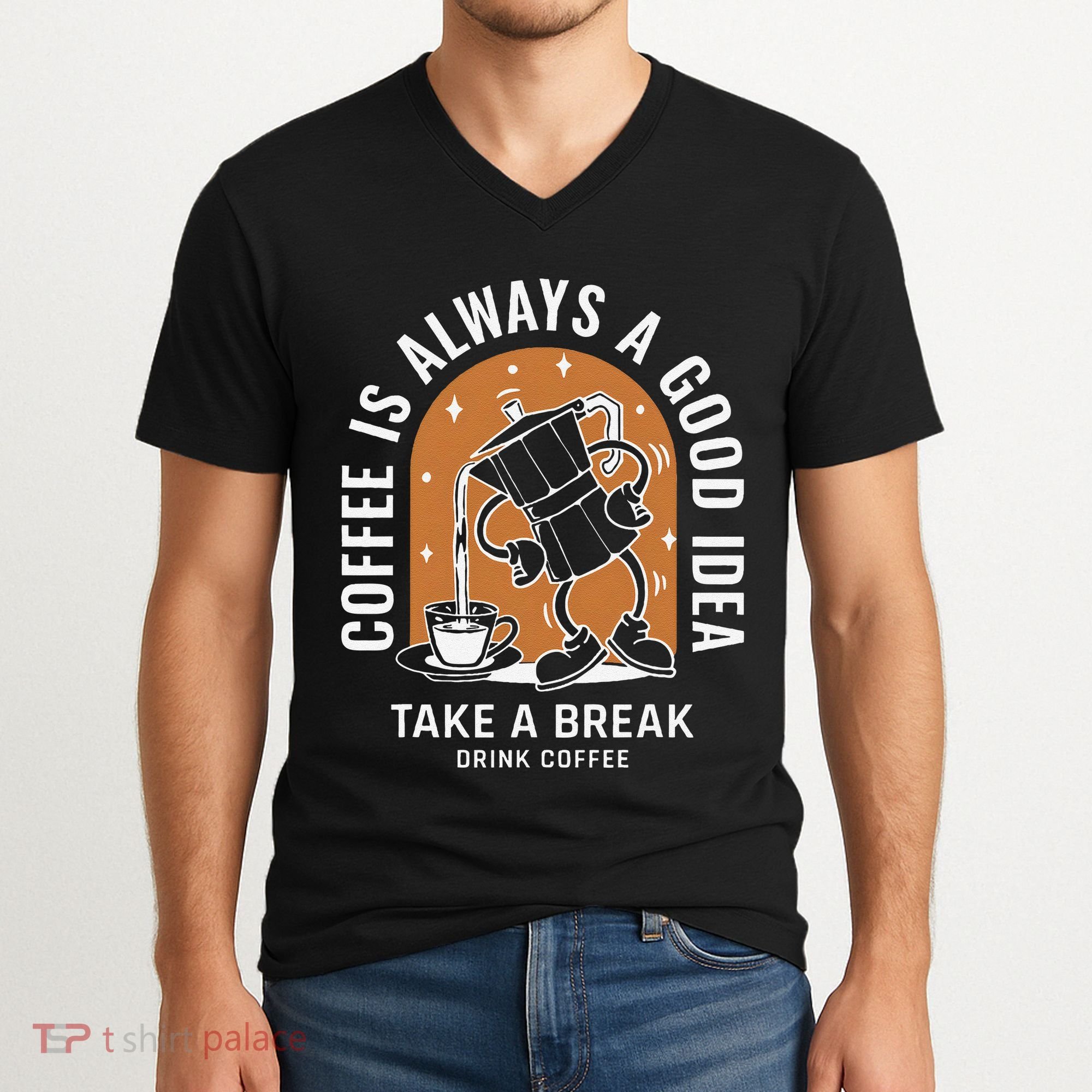 Coffee Is Always A Good Idea Take A Break Drink Coffee V-Neck T-Shirt