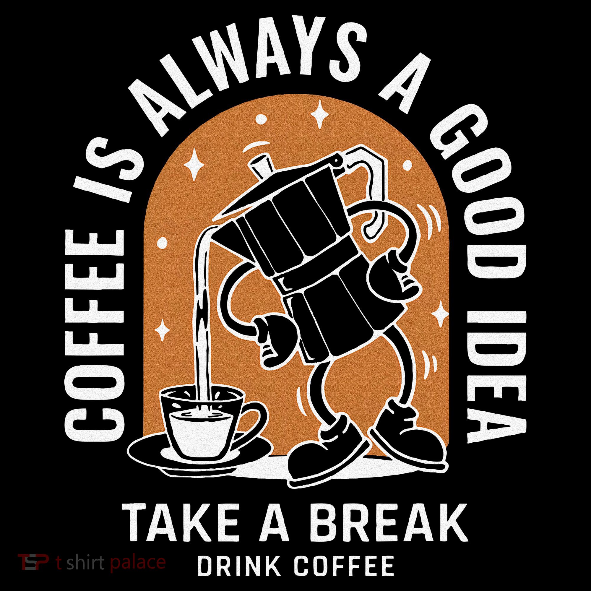 Coffee Is Always A Good Idea Take A Break Drink Coffee V-Neck T-Shirt