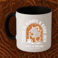 Coffee Is Always A Good Idea Take A Break Drink Coffee Coffee Mug thumb 2
