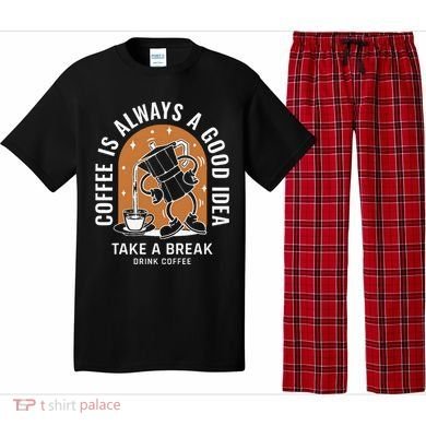 Coffee Is Always A Good Idea Take A Break Drink Coffee Pajama Set