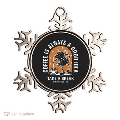 Coffee Is Always A Good Idea Take A Break Drink Coffee Ornament