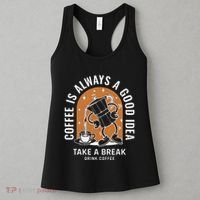 Coffee Is Always A Good Idea Take A Break Drink Coffee Women's Tank Top thumb 3