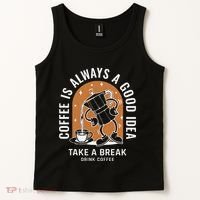 Coffee Is Always A Good Idea Take A Break Drink Coffee Tank Top thumb 2