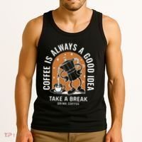 Coffee Is Always A Good Idea Take A Break Drink Coffee Tank Top thumb 3