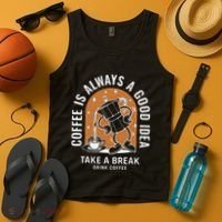 Coffee Is Always A Good Idea Take A Break Drink Coffee Tank Top thumb 4