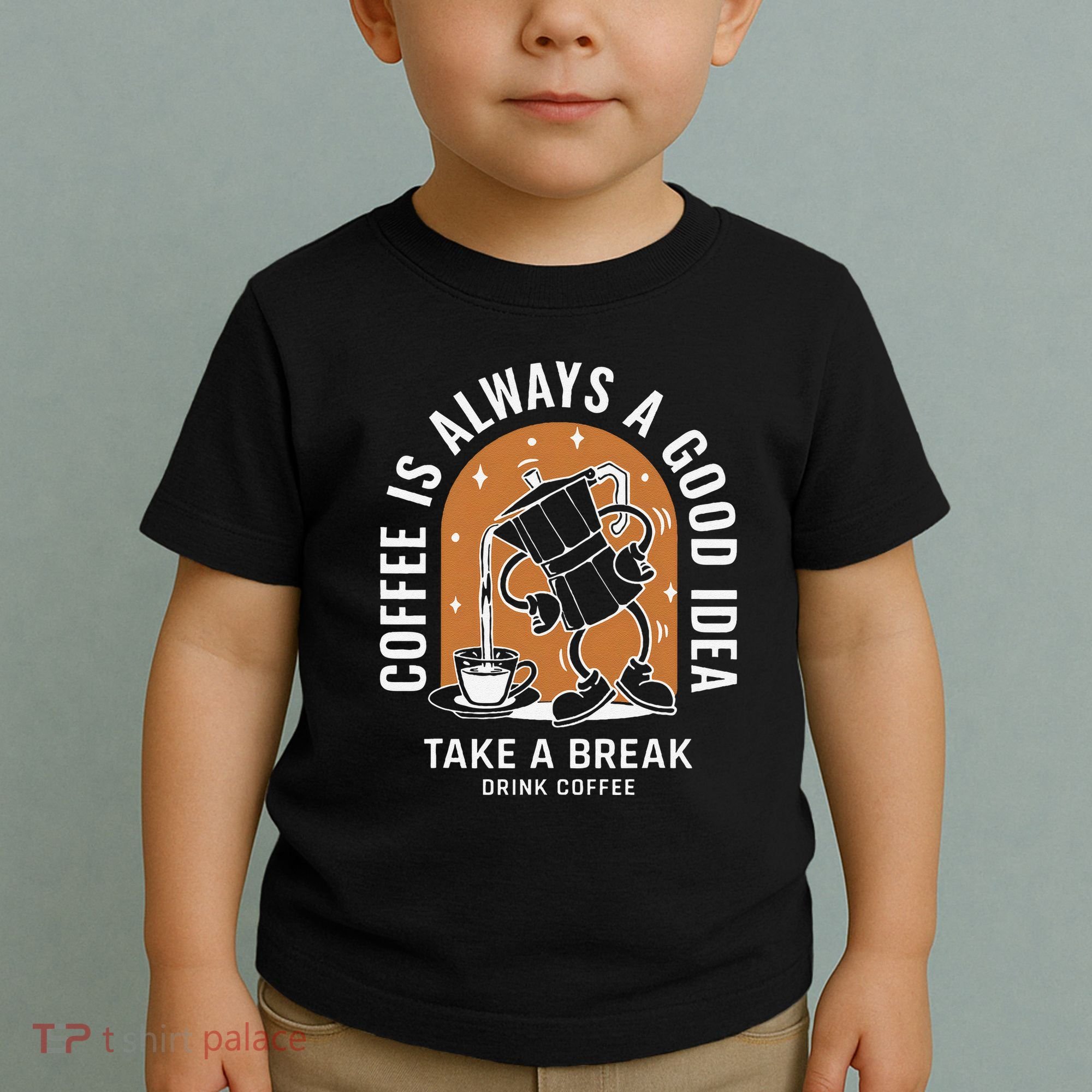 Coffee Is Always A Good Idea Take A Break Drink Coffee Toddler T-Shirt