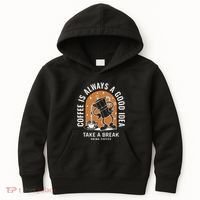 Coffee Is Always A Good Idea Take A Break Drink Coffee Kids Hoodie thumb 0