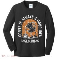 Coffee Is Always A Good Idea Take A Break Drink Coffee Kids Long Sleeve Shirt thumb 0