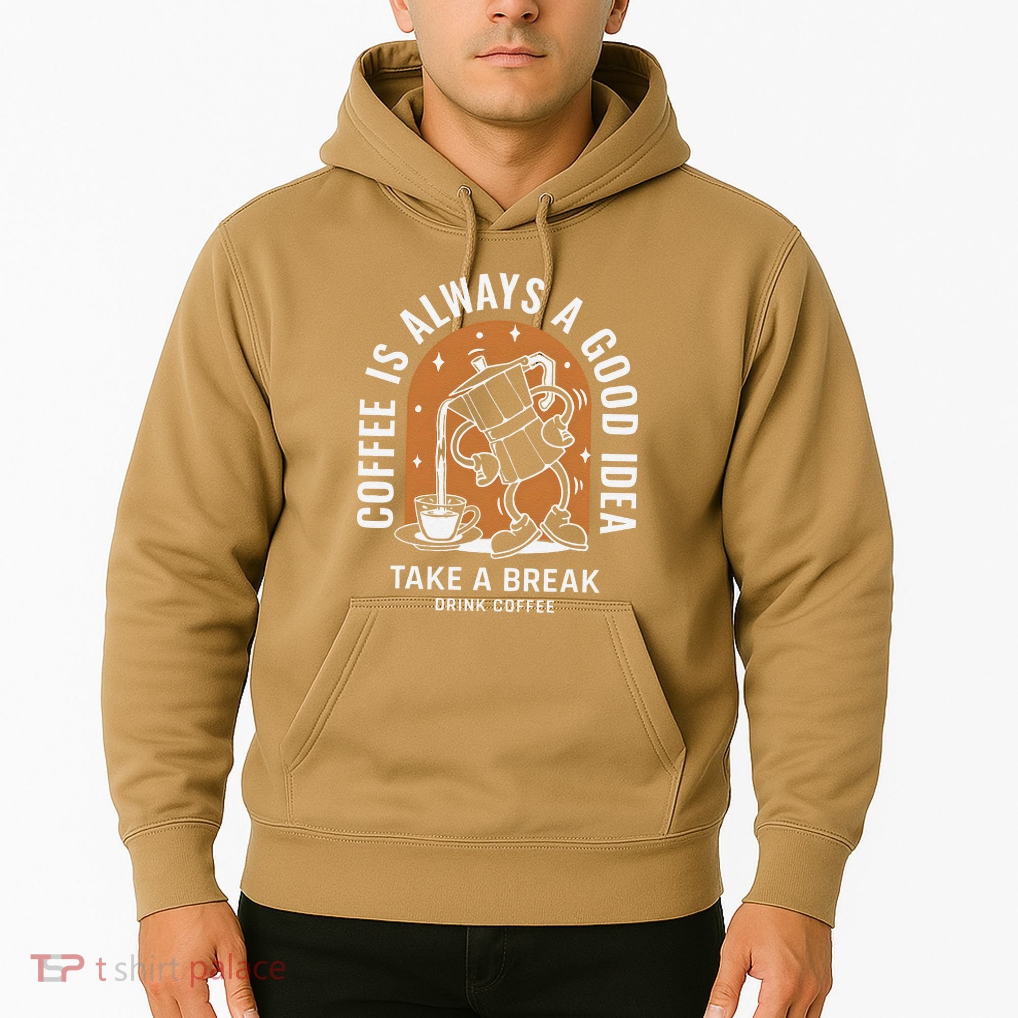 Coffee Is Always A Good Idea Take A Break Drink Coffee Hoodie