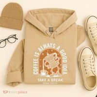 Coffee Is Always A Good Idea Take A Break Drink Coffee Hoodie thumb 4