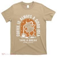 Coffee Is Always A Good Idea Take A Break Drink Coffee T-Shirt thumb 0