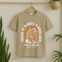 Coffee Is Always A Good Idea Take A Break Drink Coffee T-Shirt thumb 2