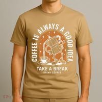 Coffee Is Always A Good Idea Take A Break Drink Coffee T-Shirt thumb 3