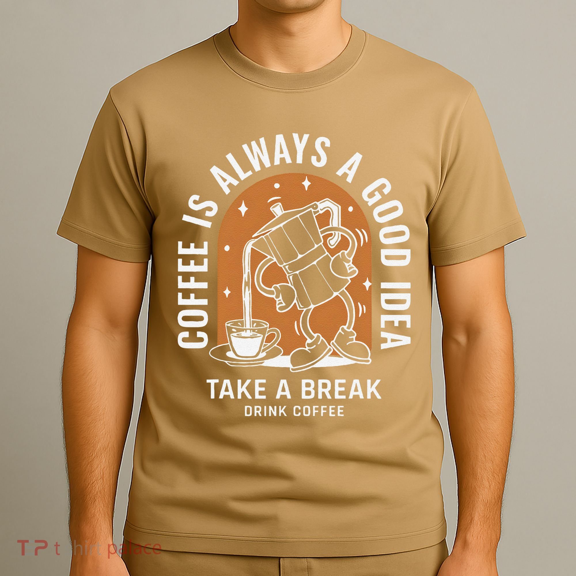 Coffee Is Always A Good Idea Take A Break Drink Coffee T-Shirt