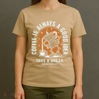 Coffee Is Always A Good Idea Take A Break Drink Coffee T-Shirt thumb 4