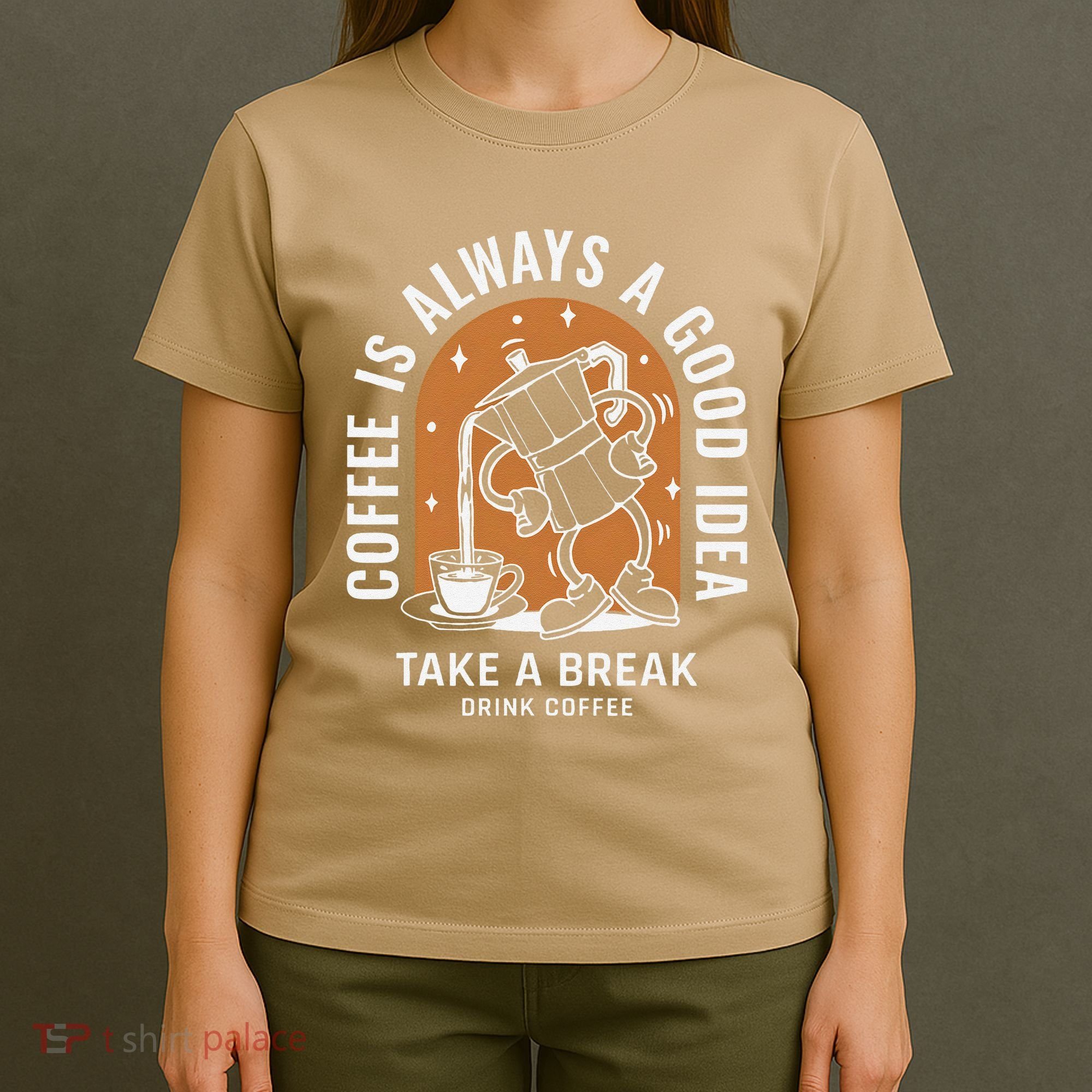 Coffee Is Always A Good Idea Take A Break Drink Coffee T-Shirt