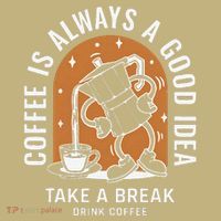 Coffee Is Always A Good Idea Take A Break Drink Coffee T-Shirt thumb 7