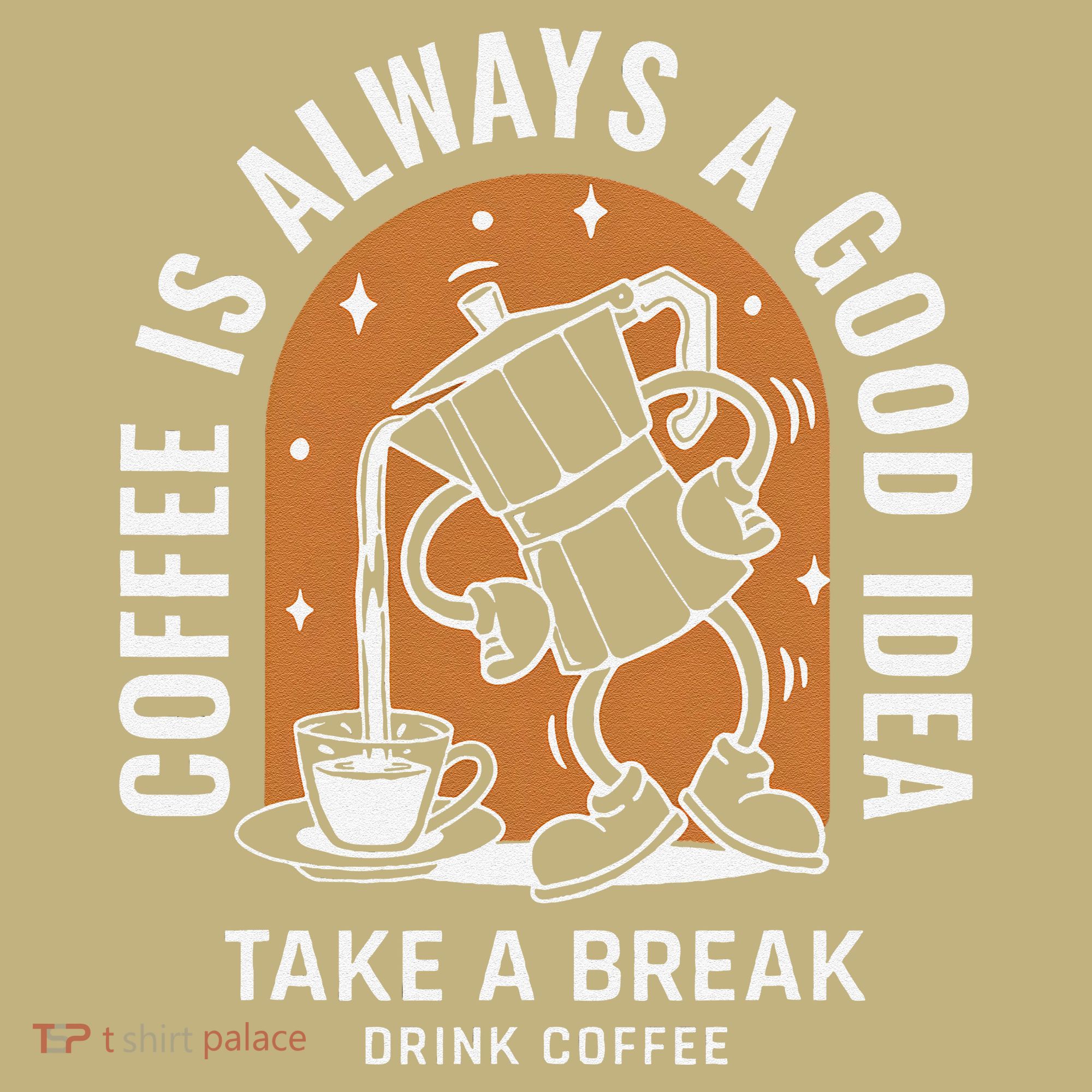 Coffee Is Always A Good Idea Take A Break Drink Coffee Mousepad